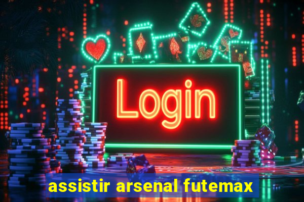 assistir arsenal futemax